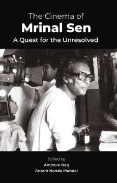 The Cinema of Mrinal Sen: A Quest for the Unresolved