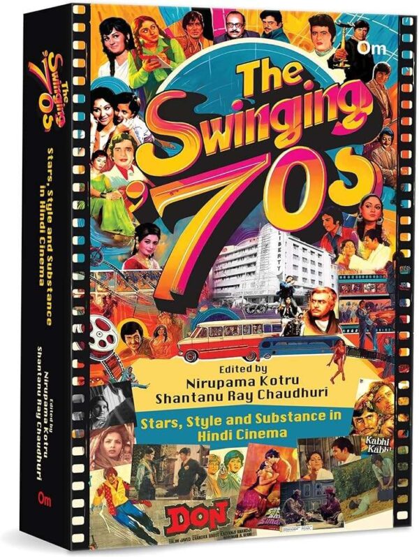 The Swinging '70s : Stars, Style and Substance in Hindi Cinema