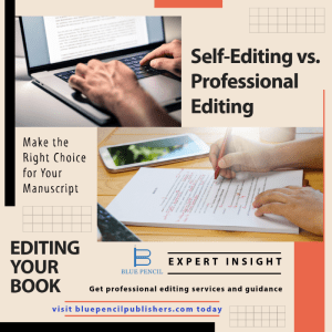 Self-Editing vs. Professional Editing: Making the Right Choice for Your Manuscript